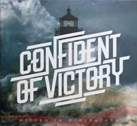 Confident of Victory - Mitten im Widerstand Confident of Victory - Mitten im Widerstand