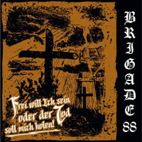 Brigade 88 - Frei will ich sein oder der Tod soll mich holen Brigade 88 - Frei will ich sein oder der Tod soll mich holen