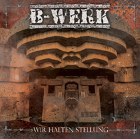 B-Werk - Wir halten Stellung B-Werk - Wir halten Stellung