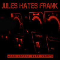 Jules hates Frank - Alle Regler nach Rechts Jules hates Frank - Alle Regler nach Rechts