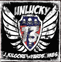 J. Kilgore & The Yardbombs - Unlucky 13 J. Kilgore & The Yardbombs - Unlucky 13