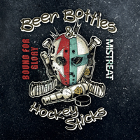 Bound for Glory/Mistreat - Beer Bottles & Hockey Sticks Bound for Glory/Mistreat - Beer Bottles & Hockey Sticks