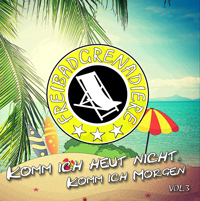 Freibadgrenadiere - Komm ich heut nicht, komm ich morgen Freibadgrenadiere - Komm ich heut nicht, komm ich morgen