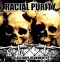 Racial Purity - Last days of humanity Racial Purity - Last days of humanity