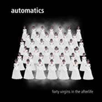 Automatics - Forty Virgins in the Afterlife Automatics - Forty Virgins in the Afterlife