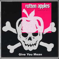 Rotten Apples - Give you Mean Rotten Apples - Give you Mean