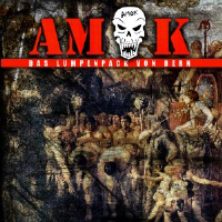 AMOK - Das Lumpenpack von Bern AMOK - Das Lumpenpack von Bern