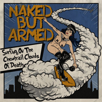 Naked but armed - Surfing on the Chemtrail clouds of Death Naked but armed - Surfing on the Chemtrail clouds of Death